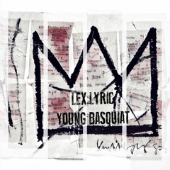 LEX LYRIC - YOUNG BASQUIAT
