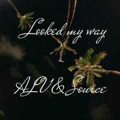 ALV & Source - Looked My Way