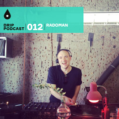 Drip Podcast 012 - Radoman