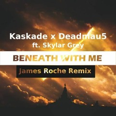 Kaskade x Deadmau5 - Beneath With Me ft. Skylar Grey (James Roche Remix)