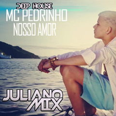 Juliano Mix Ft Pedrinho - Nosso Amor (Deep House Remix)
