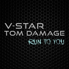 V-Star & Tom Damage - Run To You