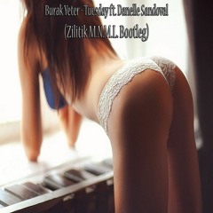 Burak Yeter - Tuesday Ft. Danelle Sandoval (Zilitik M.N.M.L. Bootleg)