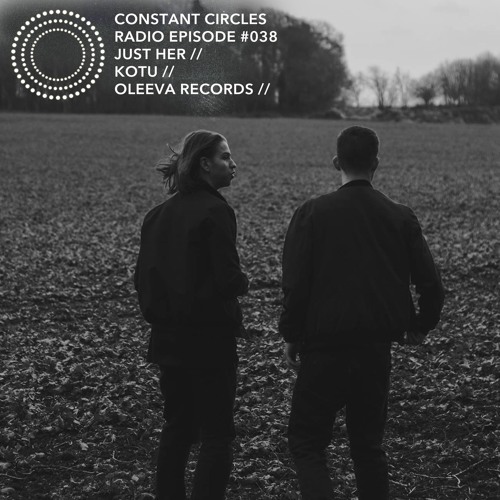 Constant Circles Radio 038 w/ Just Her & Kotu