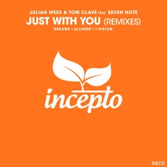Julian Wess & Tom Clave feat. Seven Note - Just with You (I-Vision Remix) [Incepto Music]
