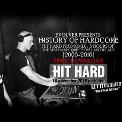 Evolver presents: History Of Hardcore - Hit Hard Promomix [2006-2016] [3 hours - 55 tracks]