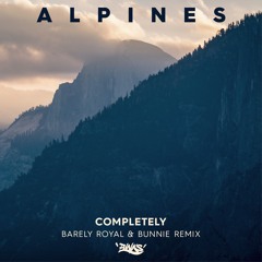 Alpines - Completely (Barely Royal & Bunnie Remix) [FREE DOWNLOAD]
