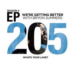 We're Getting Better - Episode 205: Whats your lane?