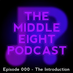 The Middle Eight Podcast: Episode 000 - The Introduction