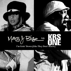 Mary J Blige VS KRS ONE - I'm Goin' Down (Like They Don't Know)