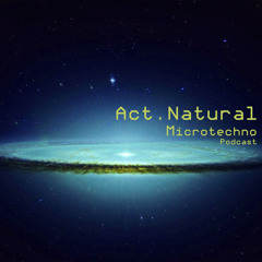 Act.Natural - Microtechno Podcast