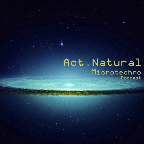 Act.Natural - Microtechno Podcast