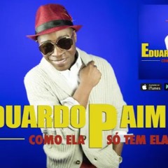 Eduardo Paim - Como ela só tem ela