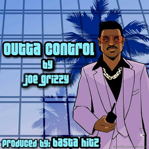Outta Control by Joe Grizzy