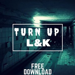 L&K - Turn Up(FREE DOWNLOAD)