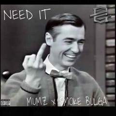 NEED IT FT. SMOKE BULGA
