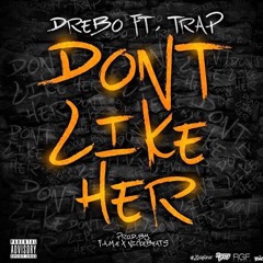 Drebo Ft. Trap - Dont Like Her (Prod. By Fame X Nickebeats)