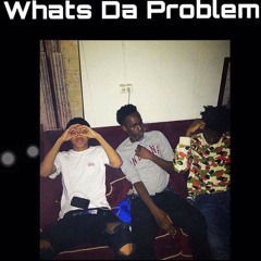 Whats Da Problem