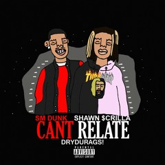 Can't Relate ft. SM Dunk (prod. Sunny)