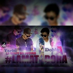 La Matadora - Yariel LMDF X Doble A (PROD. QUALITY MUSIC INC, MONCLOVA MUSIC)