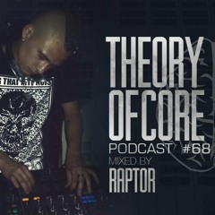 Theory Of Core - Podcast #68 Mixed By Raptor
