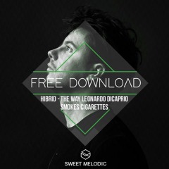 FREE DOWNLOAD : Hibrid - The Way Leonardo DiCaprio Smokes Cigarettes