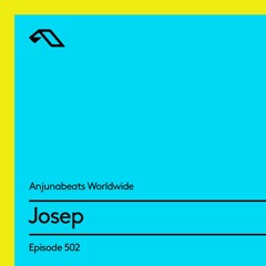 Anjunabeats Worldwide 502 with Josep