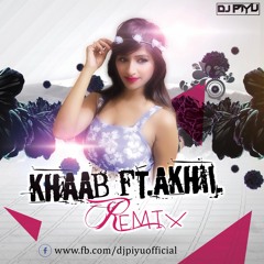 DJ PIYU - KHAAB FT. AKHIL ( REMIX )