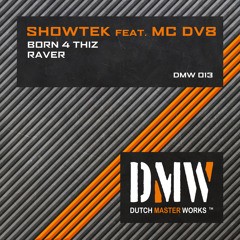 Showtek Feat. MC DV8 - Born 4 Thiz [DMW013]