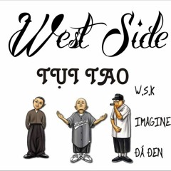 [WESTSIDE] Tụi tao - W.S.K, IMAGINE, Đá Đen
