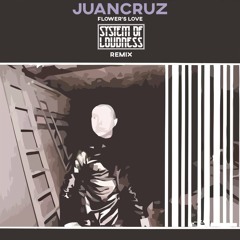 Juan Cruz - Flowers Love (System of Loudness 2K16 Remix) [FREE DOWNLOAD]