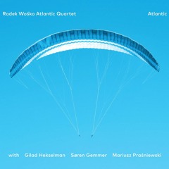 Radek Wośko Atlantic Quartet with Gilad Hekselman "Atlantic"
