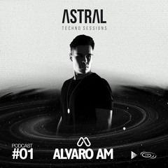 Astral Techno Podcast #01 - Alvaro AM