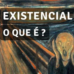 O que é o existencialismo?
