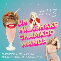 #113 - Madonna e Mariah com boys novos e o Quiz de Divas