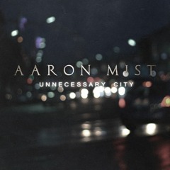 Aaron Mist - Unnecessary city - 01 Wait For Me