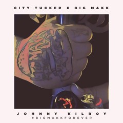 City Tucker x BIG MAKK x Johnny Kilroy