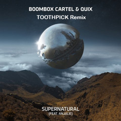 Boombox Cartel & QUIX feat. Anjulie - Supernatural (Toothpick Remix)