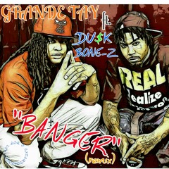 GRANDE TAY ft. DU$K BONE-Z "BANGER" (REMIX)