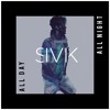 SIVIK - All Day All Night