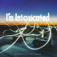 Deepend - I'm Intoxicated [B-Retta & MAnt Remix]