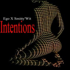 Ego X Smitty'Wit - Intentions