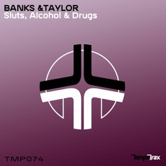 Banks & Taylor - Sluts, Alcohol & Drugs