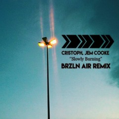 Cristoph, Jem Cooke - Slowly Burning (BRZLN AIR Remix)