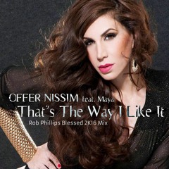 Offer Nissim, Maya - That's The Way I Like It (Rob Phillips Blessed 2k16 Mix)