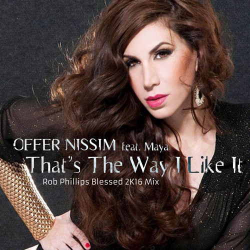 Offer Nissim, Maya - That's The Way I Like It (Rob Phillips Blessed 2k16 Mix)