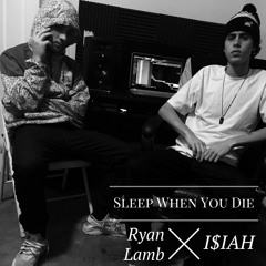 Ryan Lamb X I$IAH - Sleep When You Die(Prod.MannyMade)