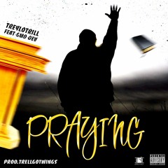 Treylotrill - Praying (Feat. GMD Dev) [Prod. Trellgotwings]