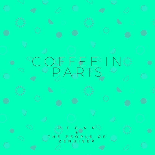 Regan & The People Of Zenhiser - Coffee In Paris