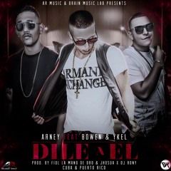 Arney feat Bowen & Ykel. "DILE A EL"